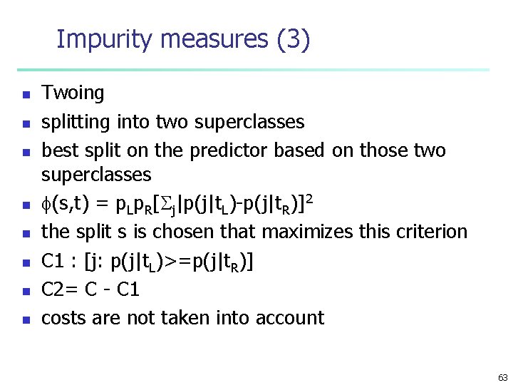 Impurity measures (3) n n n n Twoing splitting into two superclasses best split