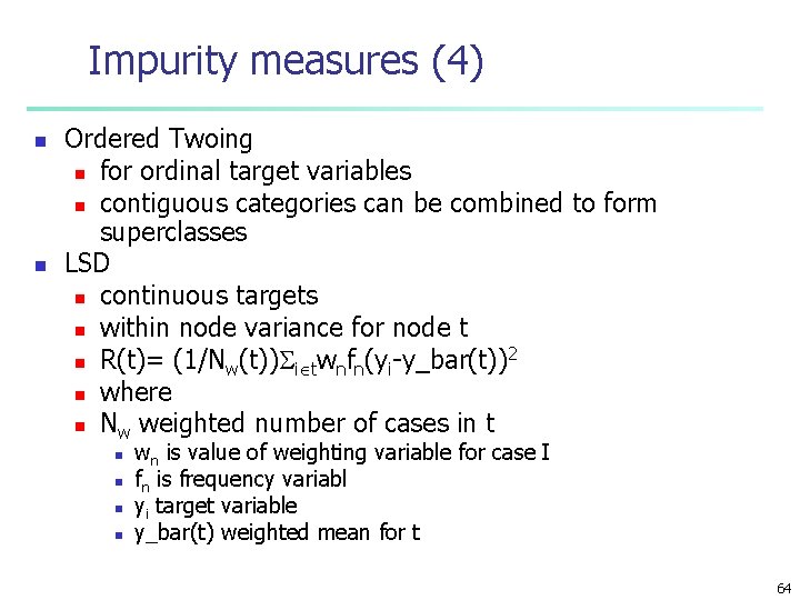 Impurity measures (4) n n Ordered Twoing n for ordinal target variables n contiguous
