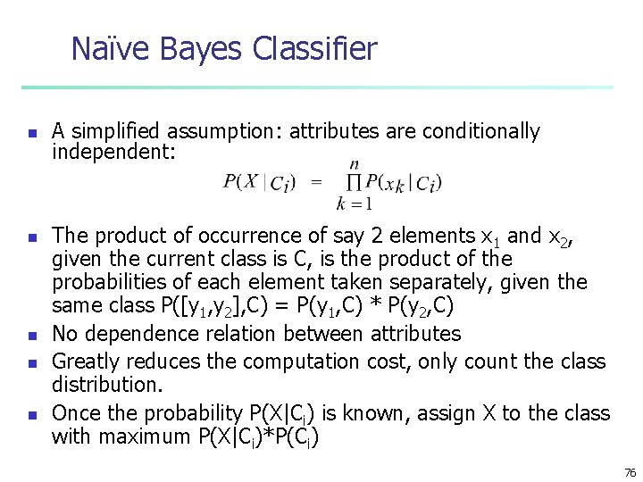 Naïve Bayes Classifier n n n A simplified assumption: attributes are conditionally independent: The