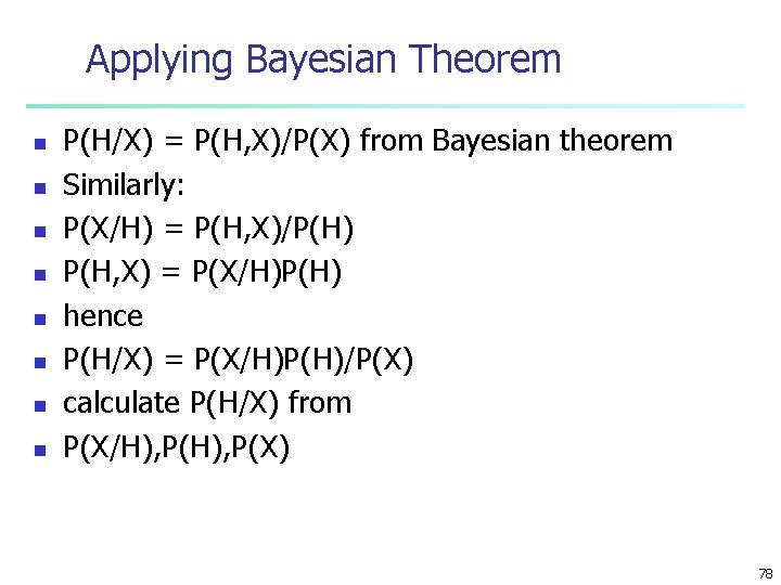 Applying Bayesian Theorem n n n n P(H/X) = P(H, X)/P(X) from Bayesian theorem