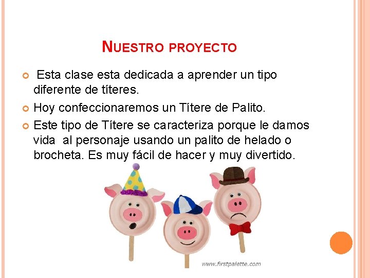 NUESTRO PROYECTO Esta clase esta dedicada a aprender un tipo diferente de títeres. Hoy