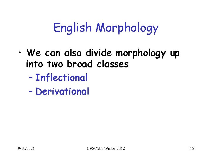 English Morphology • We can also divide morphology up into two broad classes –