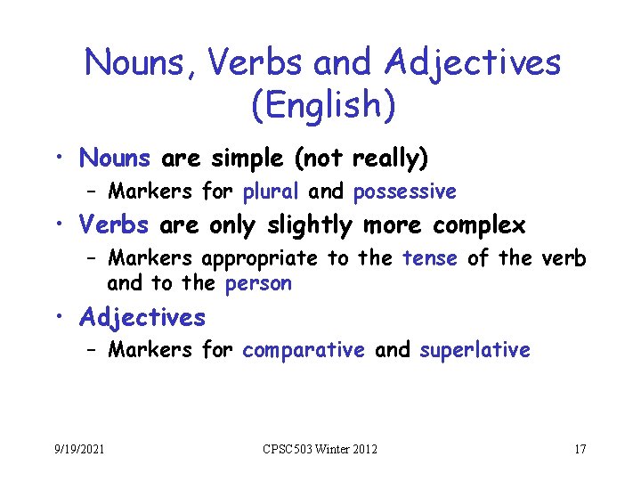 Nouns, Verbs and Adjectives (English) • Nouns are simple (not really) – Markers for