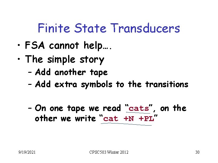 Finite State Transducers • FSA cannot help…. • The simple story – Add another