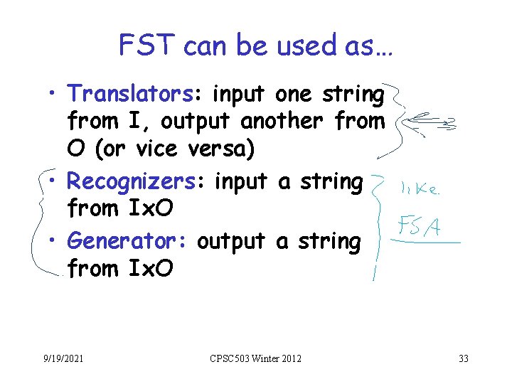 FST can be used as… • Translators: input one string from I, output another