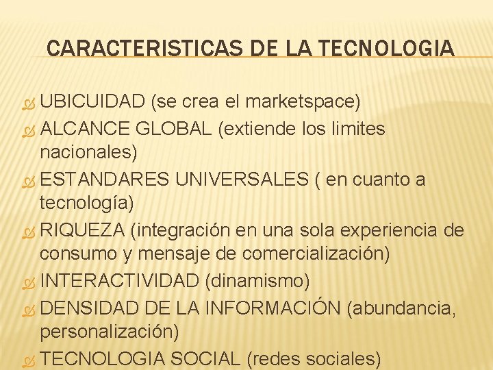 CARACTERISTICAS DE LA TECNOLOGIA UBICUIDAD (se crea el marketspace) ALCANCE GLOBAL (extiende los limites