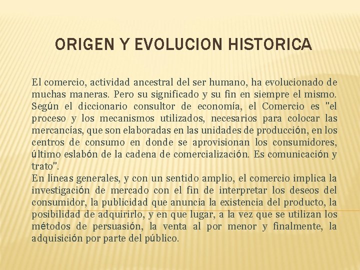 ORIGEN Y EVOLUCION HISTORICA El comercio, actividad ancestral del ser humano, ha evolucionado de