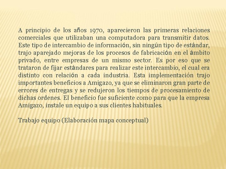 A principio de los años 1970, aparecieron las primeras relaciones comerciales que utilizaban una