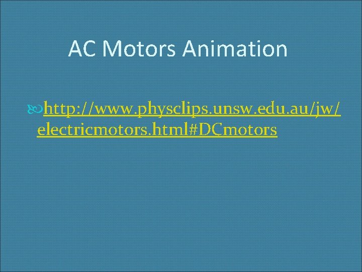 AC Motors Animation http: //www. physclips. unsw. edu. au/jw/ electricmotors. html#DCmotors 