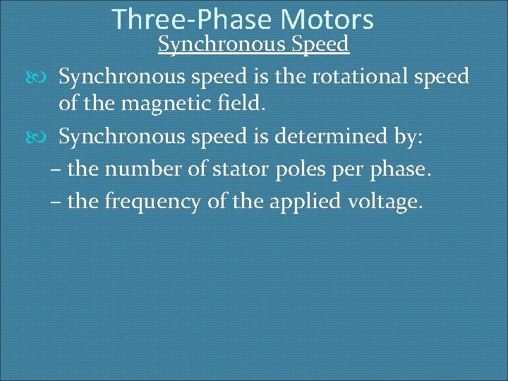 Three-Phase Motors Synchronous Speed Synchronous speed is the rotational speed of the magnetic field.