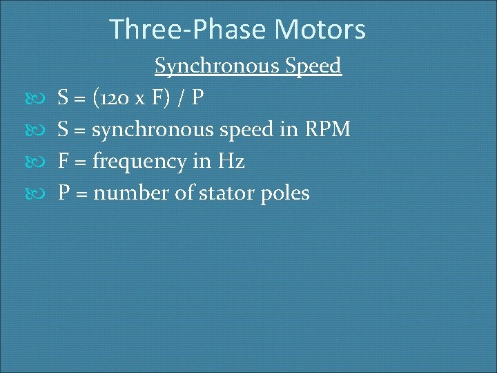 Three-Phase Motors Synchronous Speed S = (120 x F) / P S = synchronous