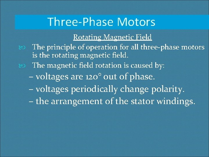 Three-Phase Motors Rotating Magnetic Field The principle of operation for all three-phase motors is