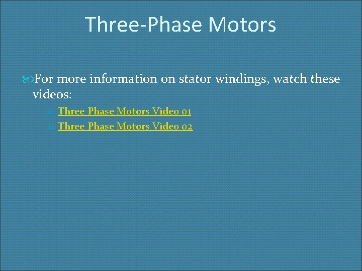 Three-Phase Motors For more information on stator windings, watch these videos: Three Phase Motors