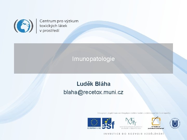 Imunopatologie Luděk Bláha blaha@recetox. muni. cz 