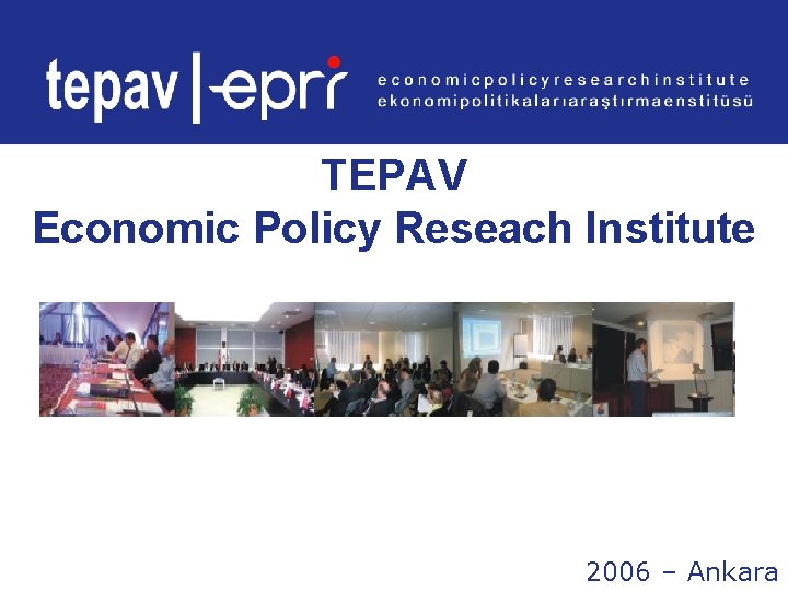 TEPAV Economic Policy Reseach Institute 2006 – Ankara 