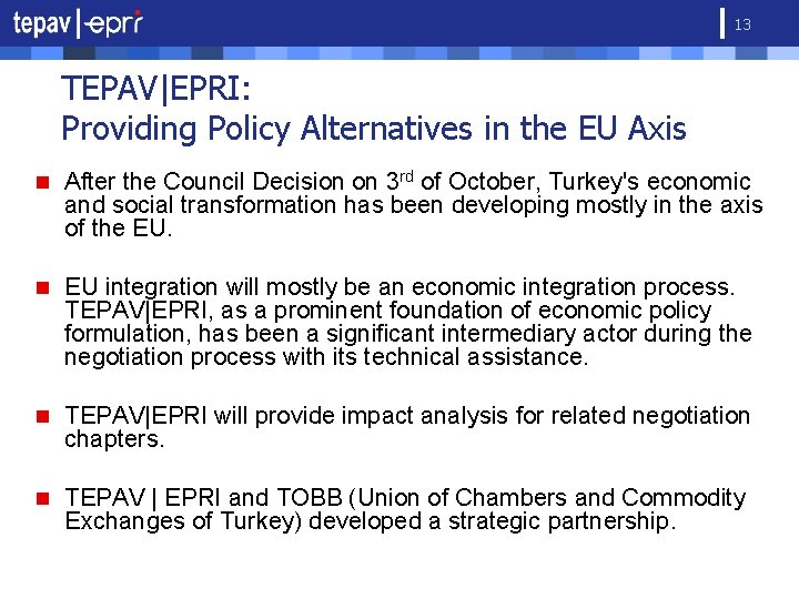 13 TEPAV|EPRI: Providing Policy Alternatives in the EU Axis n After the Council Decision