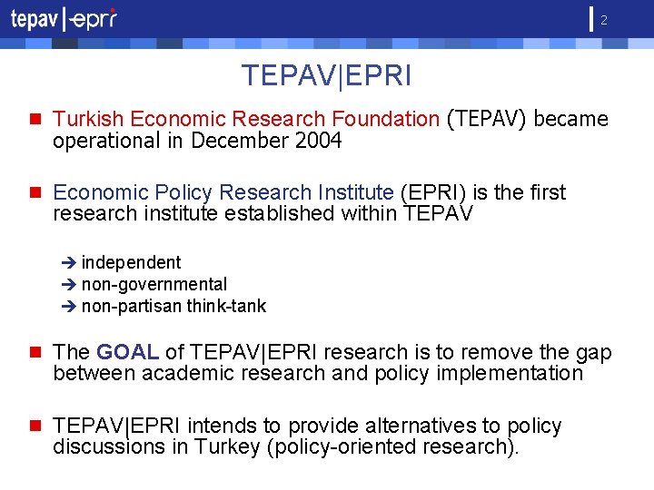 2 TEPAV|EPRI n Turkish Economic Research Foundation (TEPAV) became operational in December 2004 n