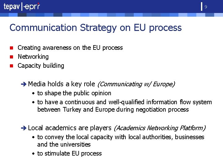 9 Communication Strategy on EU process n Creating awareness on the EU process n