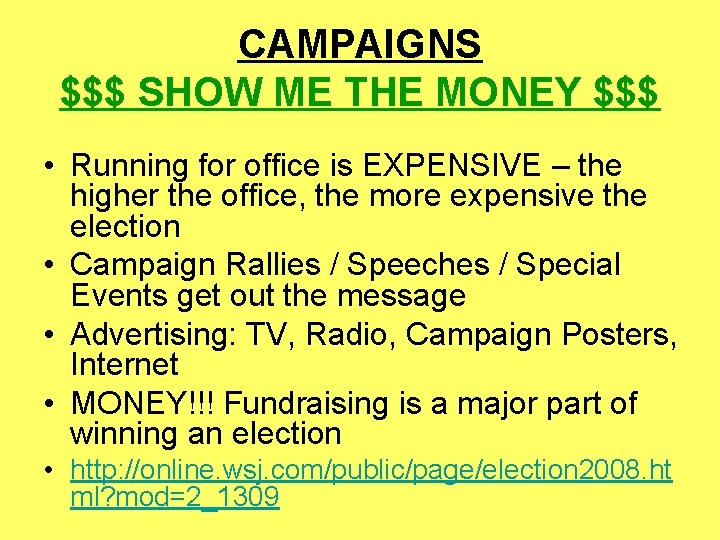 CAMPAIGNS $$$ SHOW ME THE MONEY $$$ • Running for office is EXPENSIVE –