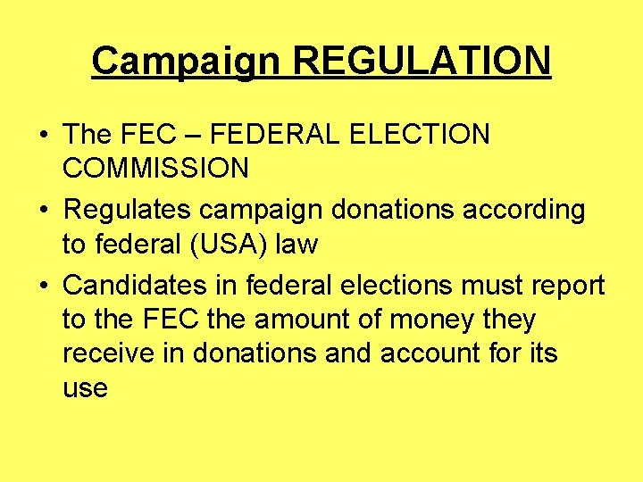 Campaign REGULATION • The FEC – FEDERAL ELECTION COMMISSION • Regulates campaign donations according