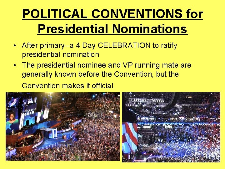 POLITICAL CONVENTIONS for Presidential Nominations • After primary--a 4 Day CELEBRATION to ratify presidential