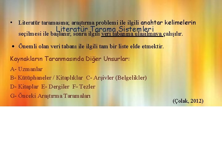  • Literatür taramasına; araştırma problemi ile ilgili anahtar kelimelerin Literatür Tarama Sistemleri seçilmesi