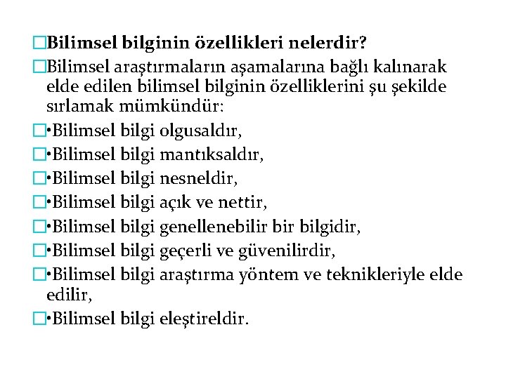 �Bilimsel bilginin özellikleri nelerdir? �Bilimsel araştırmaların aşamalarına bağlı kalınarak elde edilen bilimsel bilginin özelliklerini