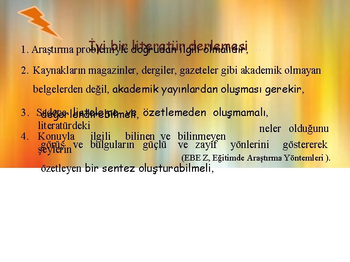 İyi bir doğrudan literatürilgili derlemesi 1. Araştırma problemiyle olmalıdır, … 2. Kaynakların magazinler, dergiler,