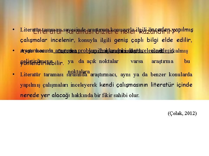  • Literatür taraması sayesinde araştırma konusuyla önceden yapılmış Literatür taraması bizlere nelerilgili kazandırır?