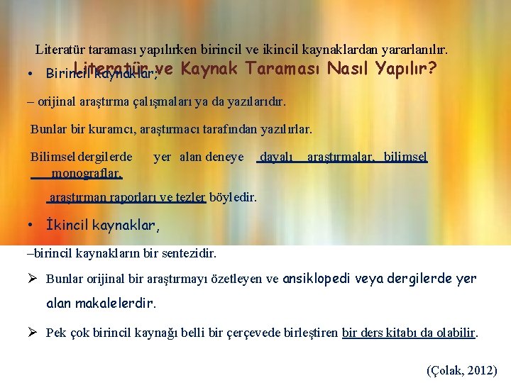 Literatür taraması yapılırken birincil ve ikincil kaynaklardan yararlanılır. • Literatür Birincil kaynaklar; ve Kaynak