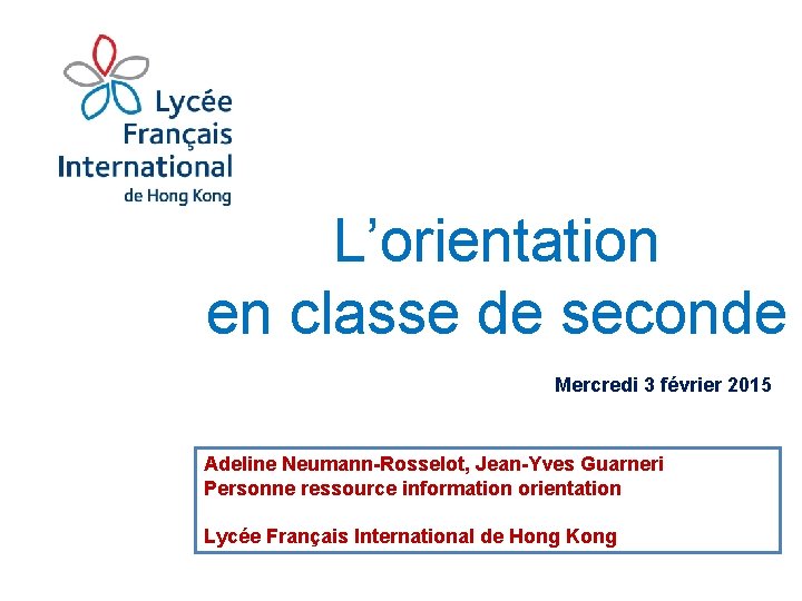 L’orientation en classe de seconde Mercredi 3 février 2015 Adeline Neumann-Rosselot, Jean-Yves Guarneri Personne