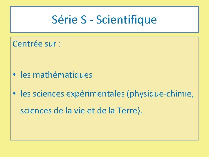Série S - Scientifique Centrée sur : • les mathématiques • les sciences expérimentales
