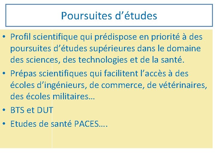 Poursuites d’études • Profil scientifique qui prédispose en priorité à des poursuites d’études supérieures