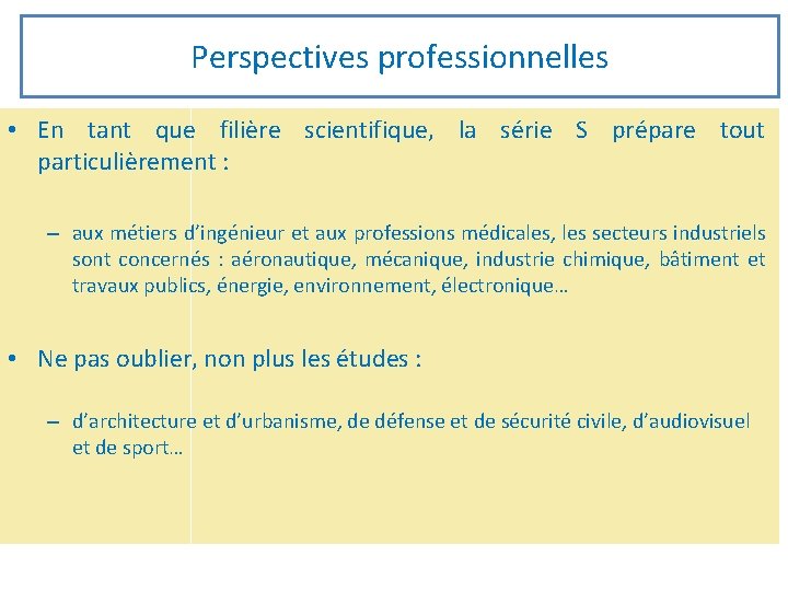 Perspectives professionnelles • En tant que filière scientifique, la série S prépare tout particulièrement