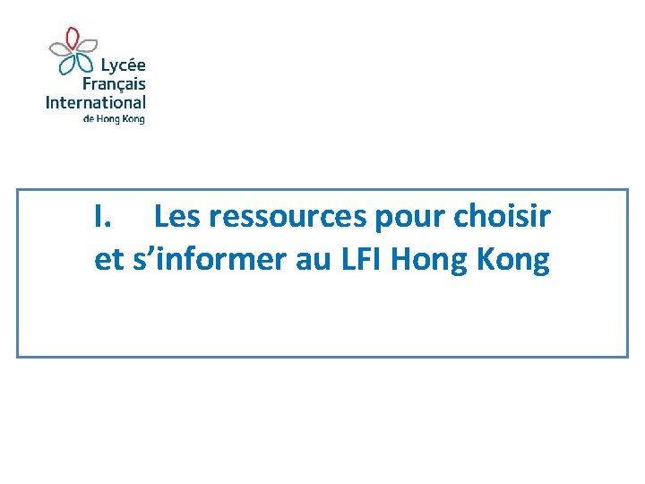 I. Les ressources pour choisir et s’informer au LFI Hong Kong 