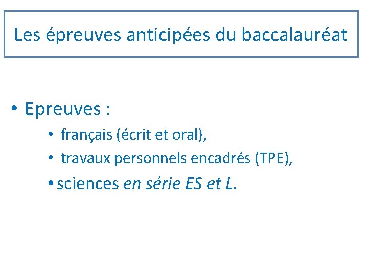 Les épreuves anticipées du baccalauréat • Epreuves : • français (écrit et oral), •