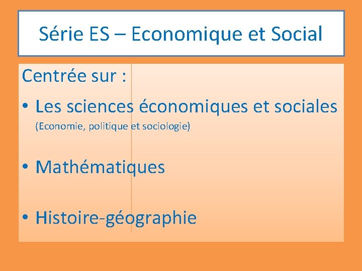 Série ES – Economique et Social Centrée sur : • Les sciences économiques et