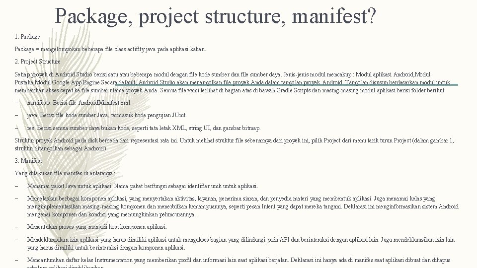 Package, project structure, manifest? 1. Package = mengelompokan beberapa file class actifity java pada