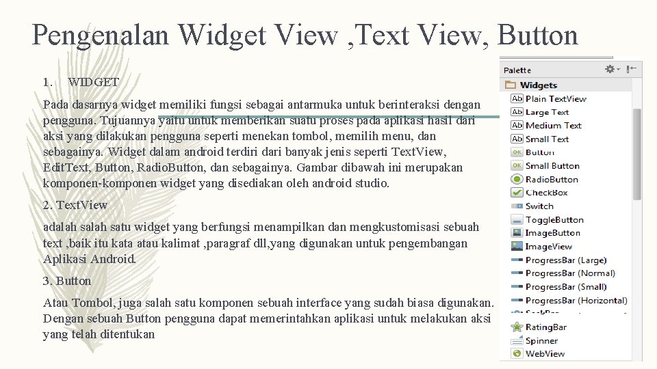 Pengenalan Widget View , Text View, Button 1. WIDGET Pada dasarnya widget memiliki fungsi