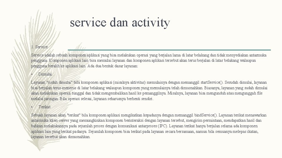 service dan activity 1. Service adalah sebuah komponen aplikasi yang bisa melakukan operasi yang