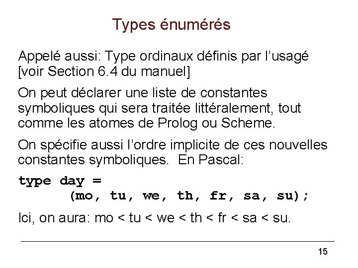 Types énumérés Appelé aussi: Type ordinaux définis par l’usagé [voir Section 6. 4 du