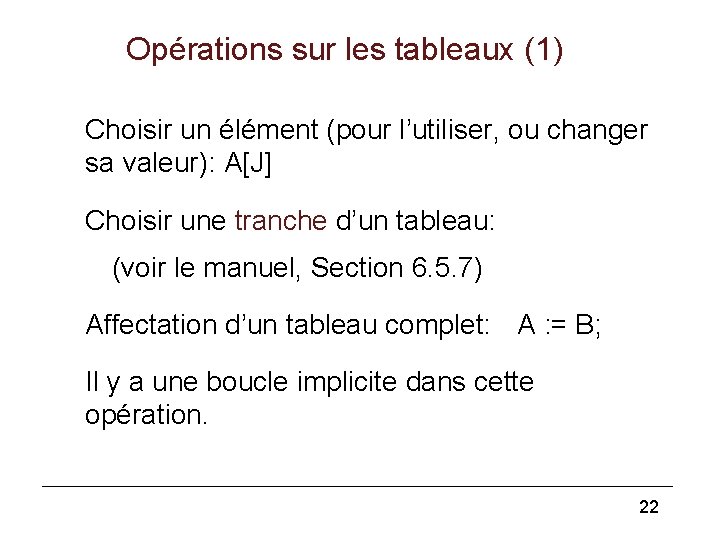 Opérations sur les tableaux (1) Choisir un élément (pour l’utiliser, ou changer sa valeur):