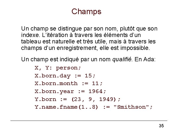 Champs Un champ se distingue par son nom, plutôt que son indexe. L’itération à