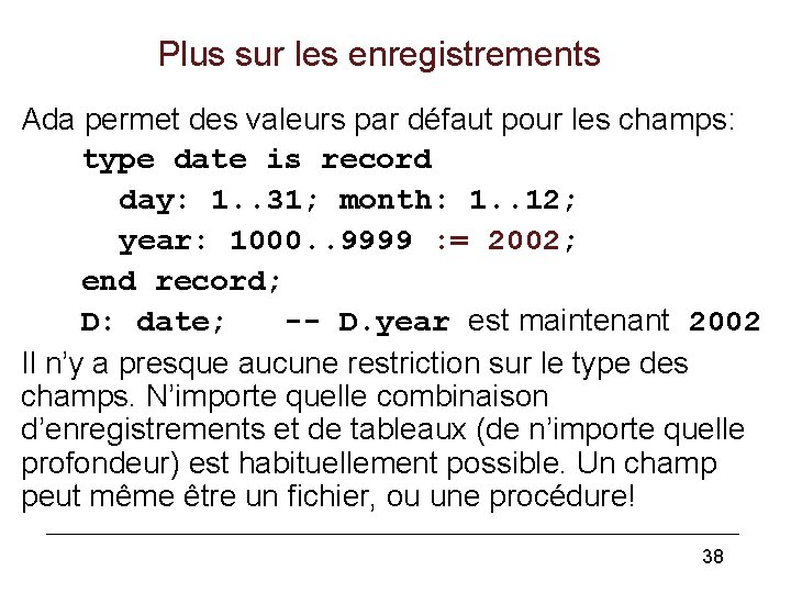 Plus sur les enregistrements Ada permet des valeurs par défaut pour les champs: type