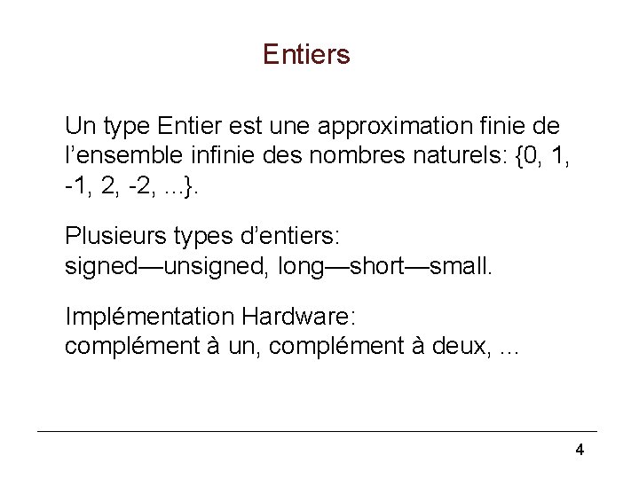 Entiers Un type Entier est une approximation finie de l’ensemble infinie des nombres naturels: