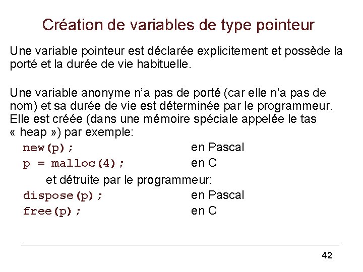 Création de variables de type pointeur Une variable pointeur est déclarée explicitement et possède