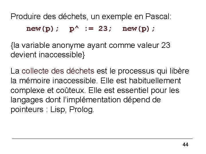 Pointer (2) Produire des déchets, un exemple en Pascal: new(p); p^ : = 23;