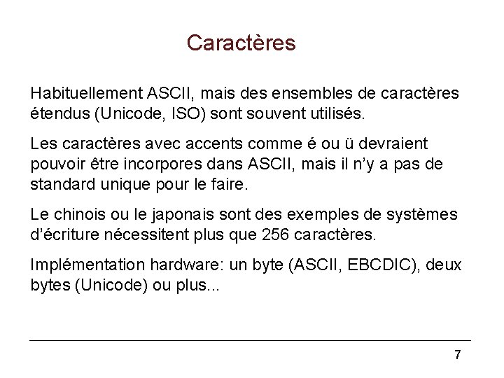 Caractères Habituellement ASCII, mais des ensembles de caractères étendus (Unicode, ISO) sont souvent utilisés.