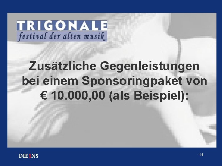 Zusätzliche Gegenleistungen bei einem Sponsoringpaket von € 10. 000, 00 (als Beispiel): DIE 1