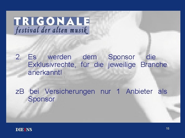 2. Es werden dem Sponsor die Exklusivrechte, für die jeweilige Branche anerkannt! z. B